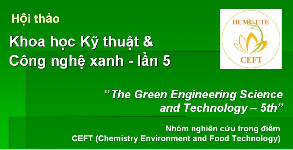 Sự kiện: Khoa học Kỹ thuật & Công nghệ xanh - lần 5 (CEFT)
